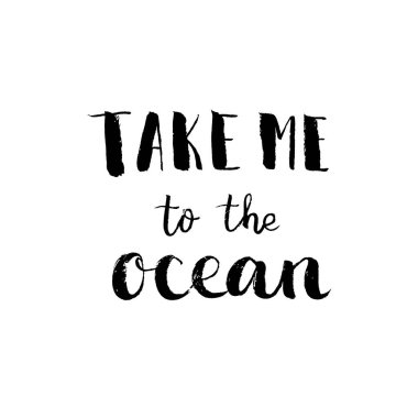 Beni okyanusa götür. Mürekkep fırçası el yazısı. Grafik tasarımı için el yazısıyla izole edilmiş ifade, fotoğraf kaplaması. Vektör illüstrasyonu.