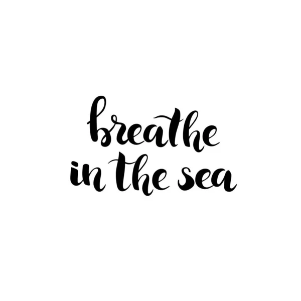 Breathe Sea Hand Drawn Lettering Ink Black Phrase Isolated White — Stock Vector