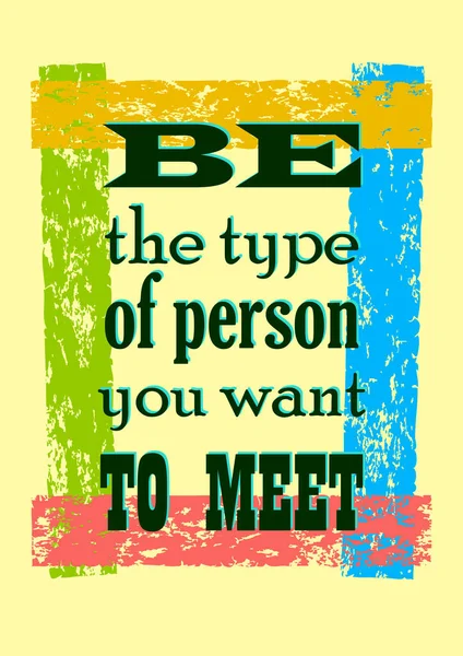 Tanışmak isteyeceğin türden biri ol. İlham verici bir alıntı. Vektör pozitif konsept