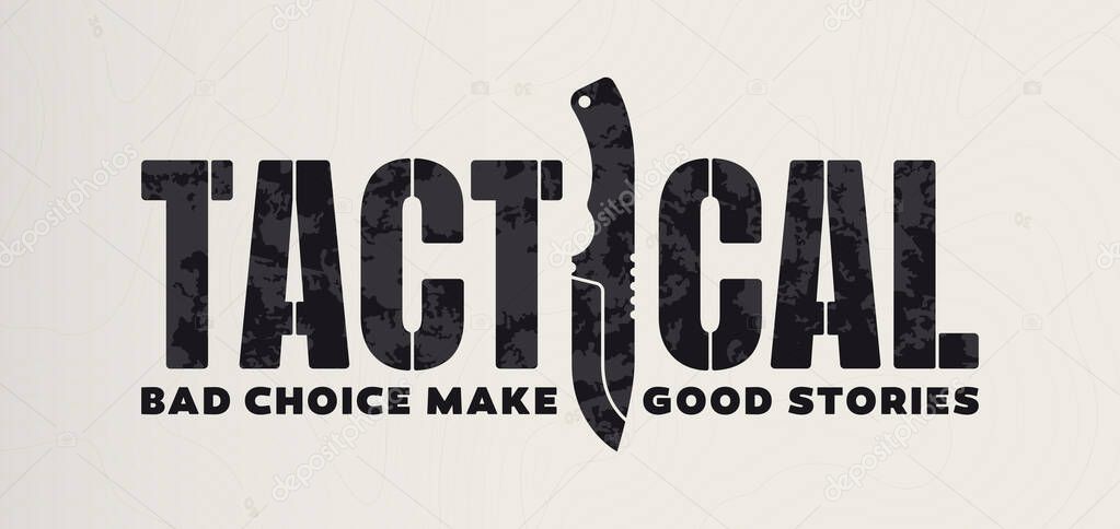 Vector text: Tactical, bad choice make good stories. Text with military knife. Isolated on light background.