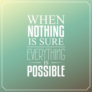 When nothing is sure, Everything is possible, Quotes Typography vector