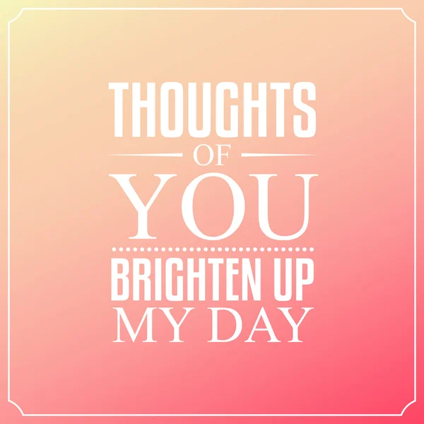 Thoughts of you brighten up my day, Quotes Typography Background — Stock Vector