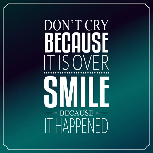 Niet huilen omdat het is voorbij, glimlach omdat het gebeurde, citaten — Stockvector