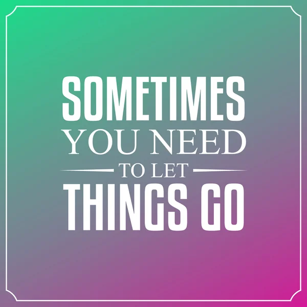 Sometimes you need to let things go. Quotes Typography Backgroun — Stock Vector