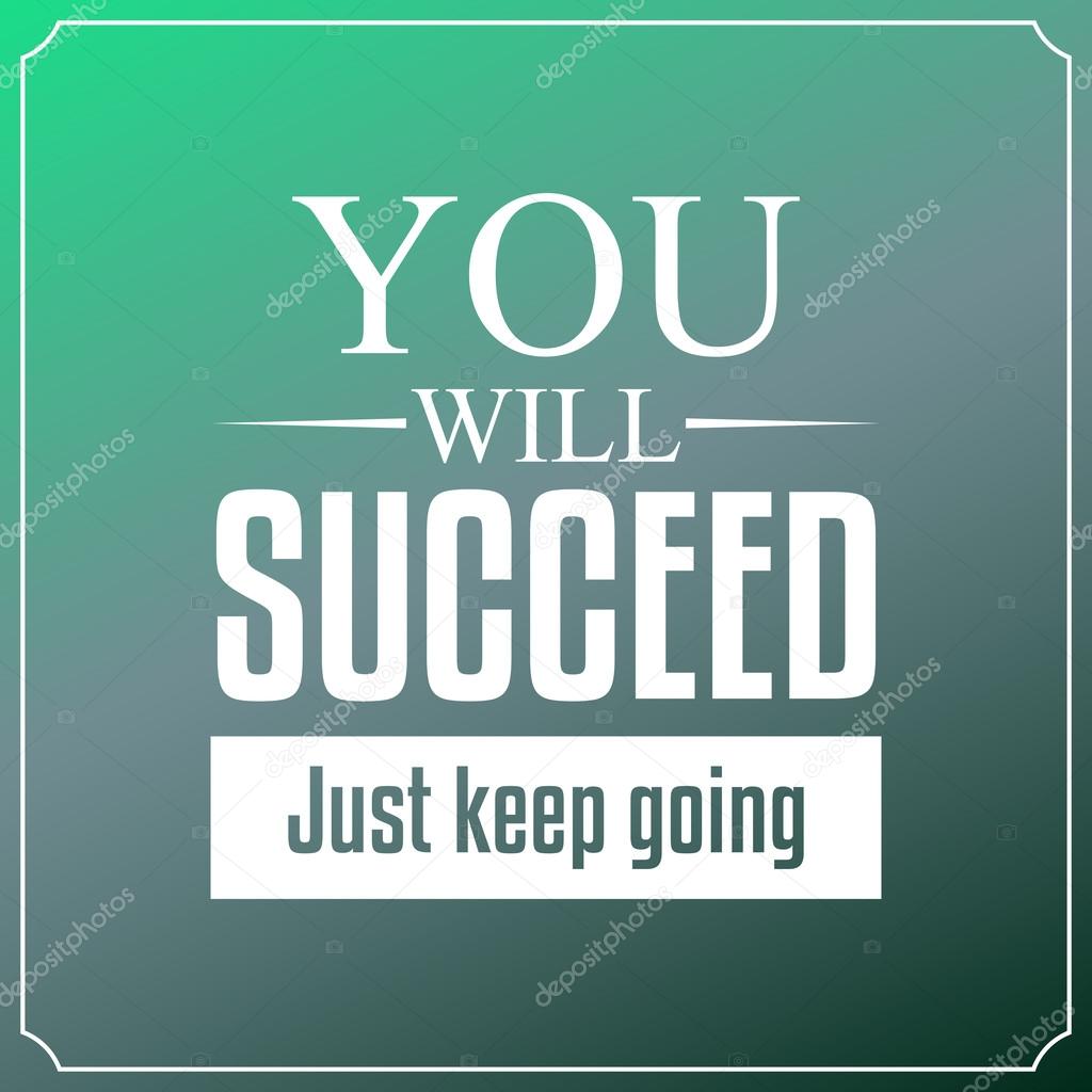 You will succeed just keep going. Quotes Typography Background D