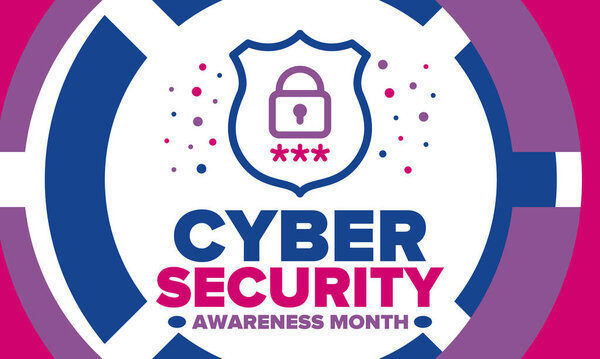 Cyber Security Awareness Month. Celebrated annual in October to raise awareness about digital security and empower everyone to protect their personal data from digital forms of crime. Vector poster