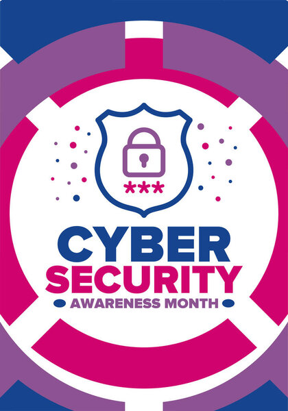 Cyber Security Awareness Month. Celebrated annual in October to raise awareness about digital security and empower everyone to protect their personal data from digital forms of crime. Vector poster