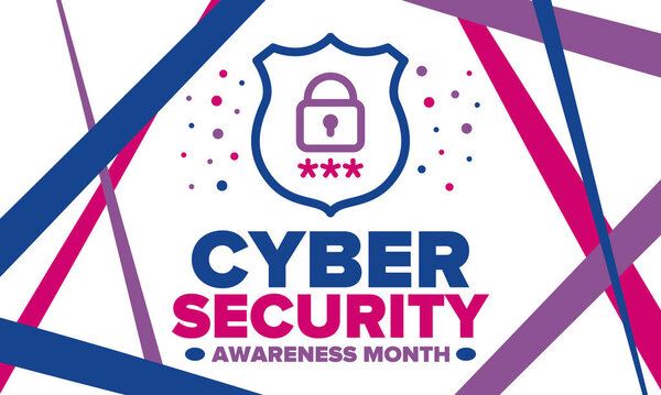 Cyber Security Awareness Month. Celebrated annual in October to raise awareness about digital security and empower everyone to protect their personal data from digital forms of crime. Vector poster