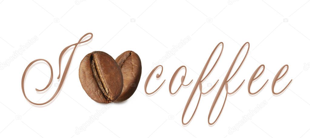 I Love Coffee. Inscription and roasted beans on white background, top view