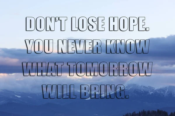 Nie Trać Nadziei Nigdy Nie Wiesz Przyniesie Jutro Inspirujący Cytat — Zdjęcie stockowe