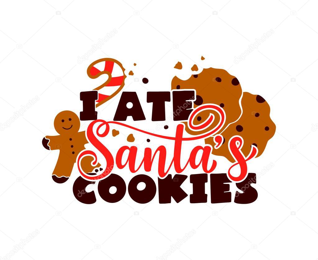 Christmas funny quote I ate Santa s cookies with biscuits. Vector illustration.
