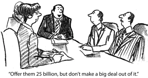"Offer them 25 billion, but don't make a big deal out of it" — 图库照片