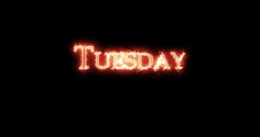 Tuesday written with fire. Loop