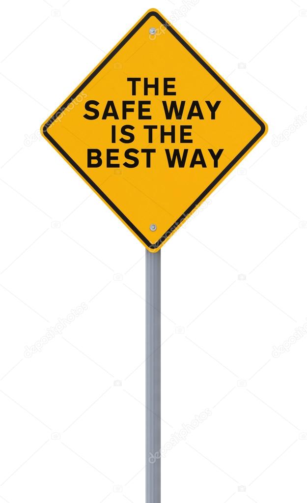 The Safe Way is The Best Way