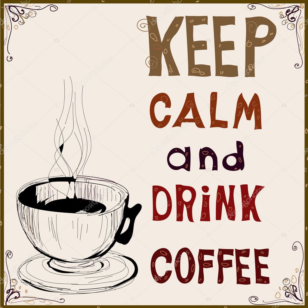 Keep calm and drink coffee