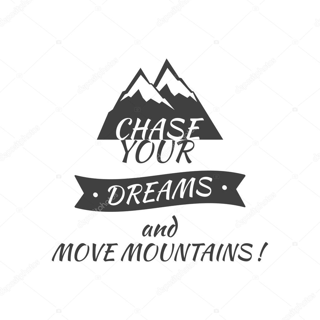 Chase your dreams with mountain hills illustration. Hiking slogan lettering for outdoor lovers.