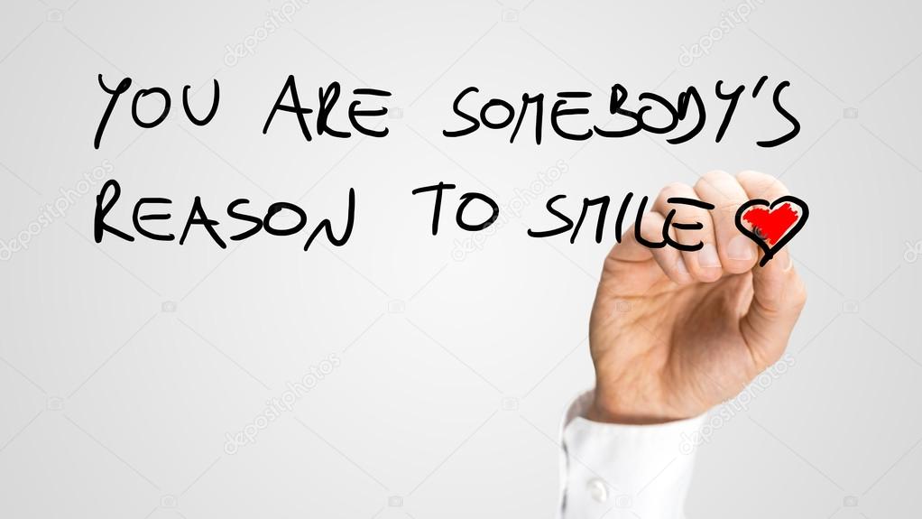 You are somebody's reason to smile