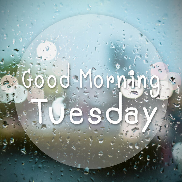 Good morning Tuesday with water drops background with copy space