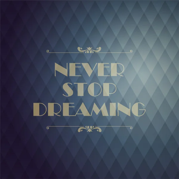 Quote Typographical Background. "Never stop dreaming". — Stock Vector