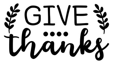 Illustration with motivational lettering quote, for Thanksgiving day and everyday.  Zip file contains EPS, SVG and JPG files.