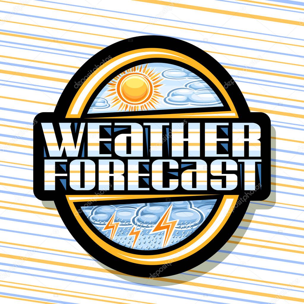 Vector logo for Weather Forecast, black badge with variety illustrations of spring clouds and cartoon fall shower, isolated tag with unique lettering for words weather forecast on striped background
