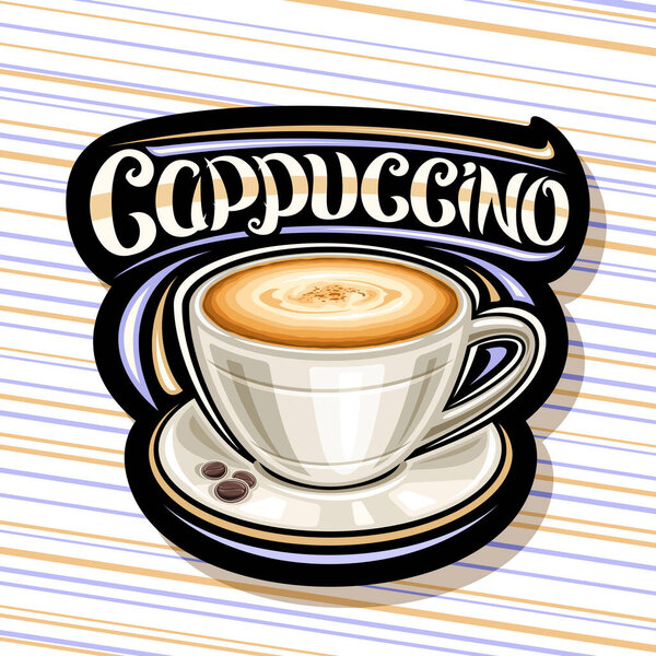 Vector logo for Cappuccino Coffee, illustration of single ceramic cup with coffee drink and roast grains on plate, black decorative tag with unique brush lettering for word cappuccino for coffee shop