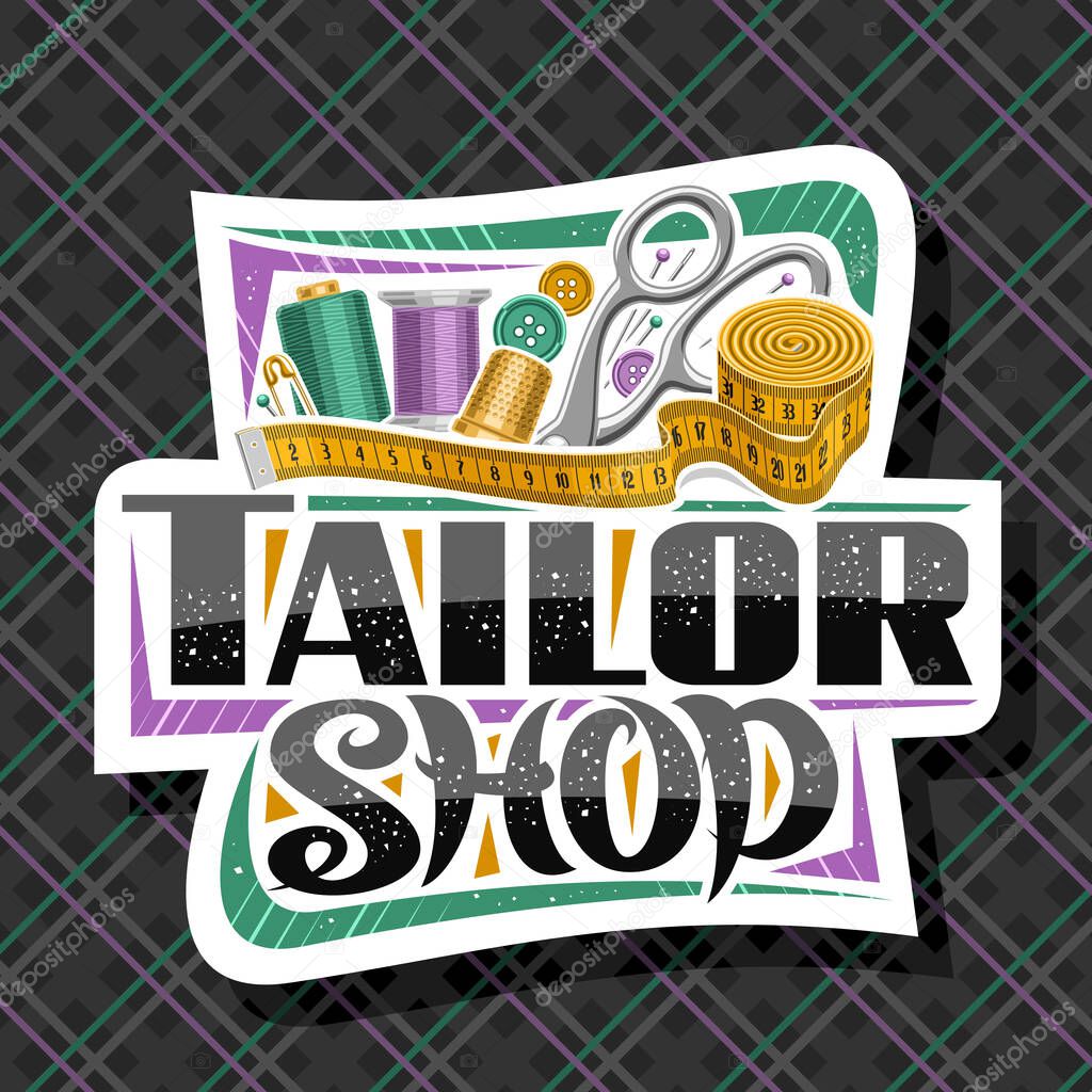 Vector logo for Tailor Shop, decorative cut paper label with set of sewing tools, roll of measure tape for suit apparel, unique brush lettering for words tailor shop, sign board for menswear boutique