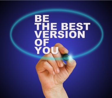 Senin en iyi versiyonun olmak.