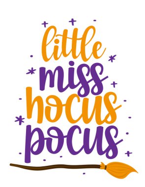 Little miss Hocus Pocus - Happy Halloween quote. Handmade lettering print. Vector vintage illustration with witch's broom. vector Little miss Hocus Pocus - Happy Halloween quote. Handmade lettering print. Vector vintage illustration with witch's broom. vector
