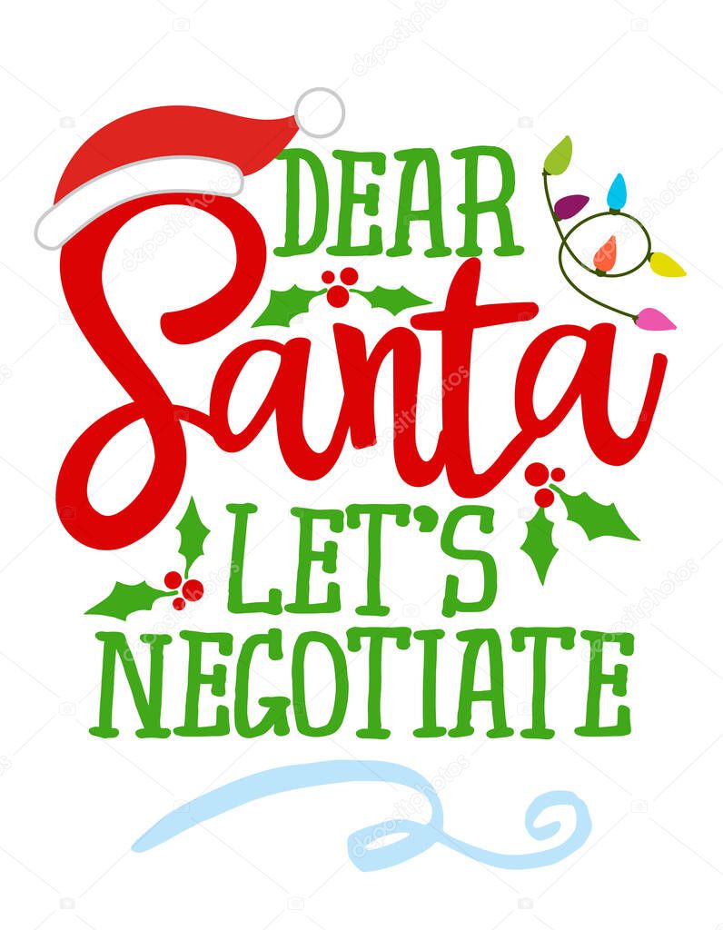 Dear Santa, let's negotiate - Calligraphy phrase for Christmas. Hand drawn lettering for Xmas greetings cards, invitations. Good for t-shirt, mug, gift, printing press. Holiday quotes.