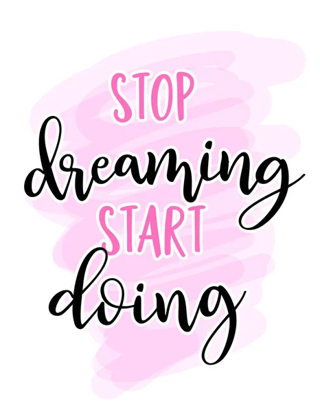 Stop Dreaming Start Doing Hand Drawn Lettering Quote Vector Illustration — Stock vektor
