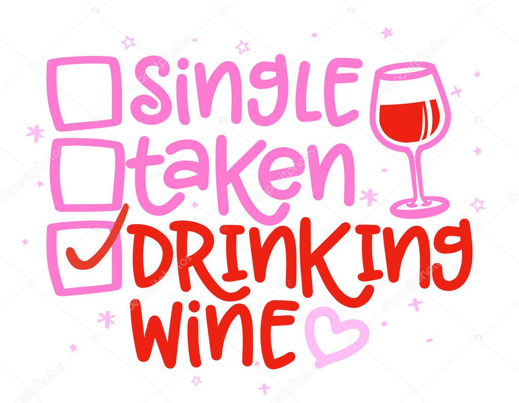 Single, taken, drinking Wine - relationship status for Social distancing poster with text for self quarantine. Hand letter script motivation for anti Valentine's day message. 