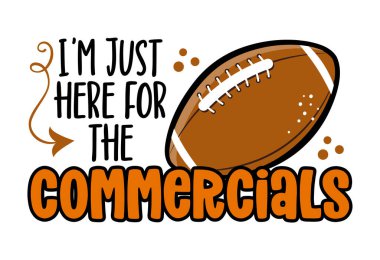 Buraya sadece reklamlar için geldim. Futbol sezonu için harika bir alıntı. Super Bowl NFI bilgelik tişörtü. Motivasyon posteri. Modern vektör eğlencesi.