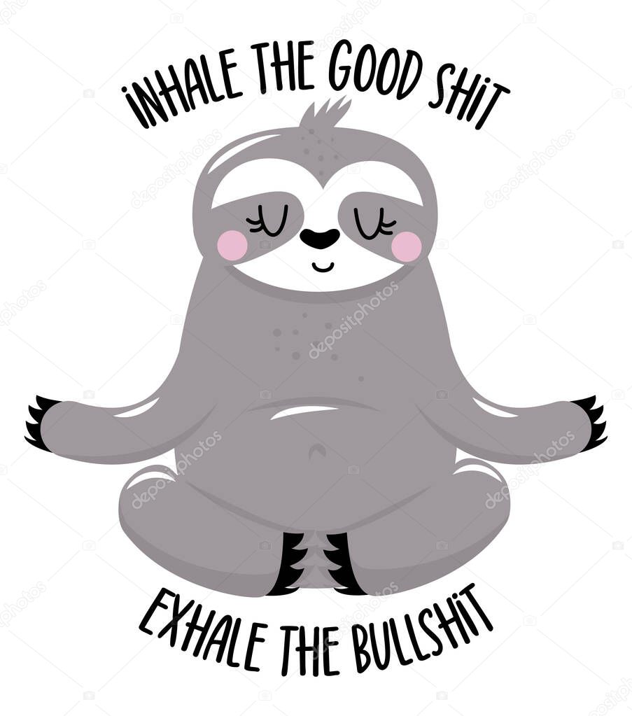 Inhale the good shit, exhale the bullshit - cute sloth doing yoga. Relax and enjoy the quiet. Lazy lifestyles, feeling, summer vibes. Motivational quotes. Hand painted brush lettering wisdom quote.