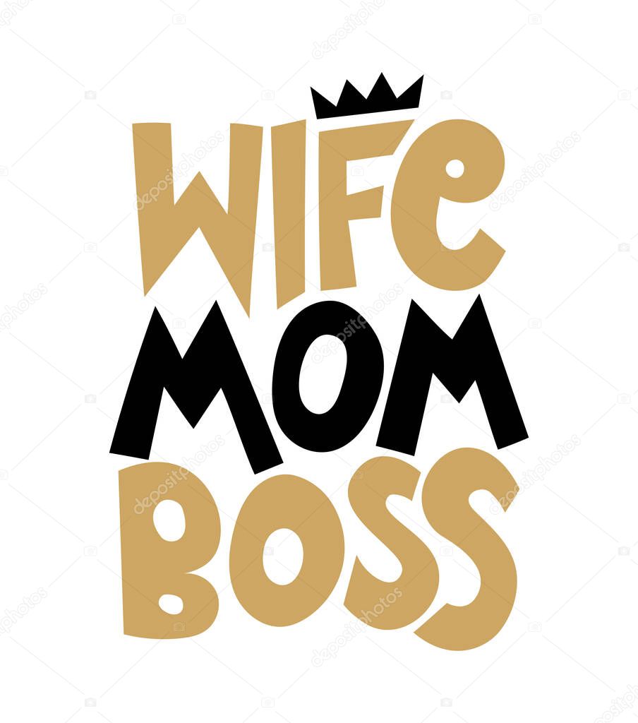 Wife Mom Boss - Hand drawn calligraphy lettering inspirational quotes for design greeting cards, holiday invitations, photo overlays, t-shirt print. Mothers day or Valentines day gift.