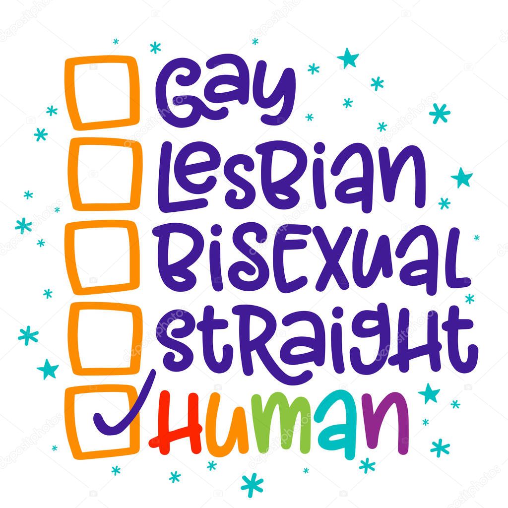 Gay, lesbian, bisexual, straight, human - funny checklist lettering design for Pride month. Poster, flyer, t-shirt, card, invitation, sticker, banner, gift. Happy Pride! We are all Human.