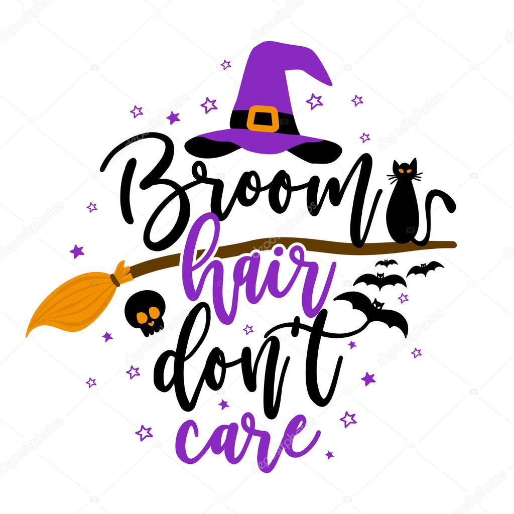 Broom hair don't care - Halloween Witch quote on white background with broom, bats and witch hat. Good for t-shirt, mug, scrap booking, gift, printing press. Holiday quotes. 