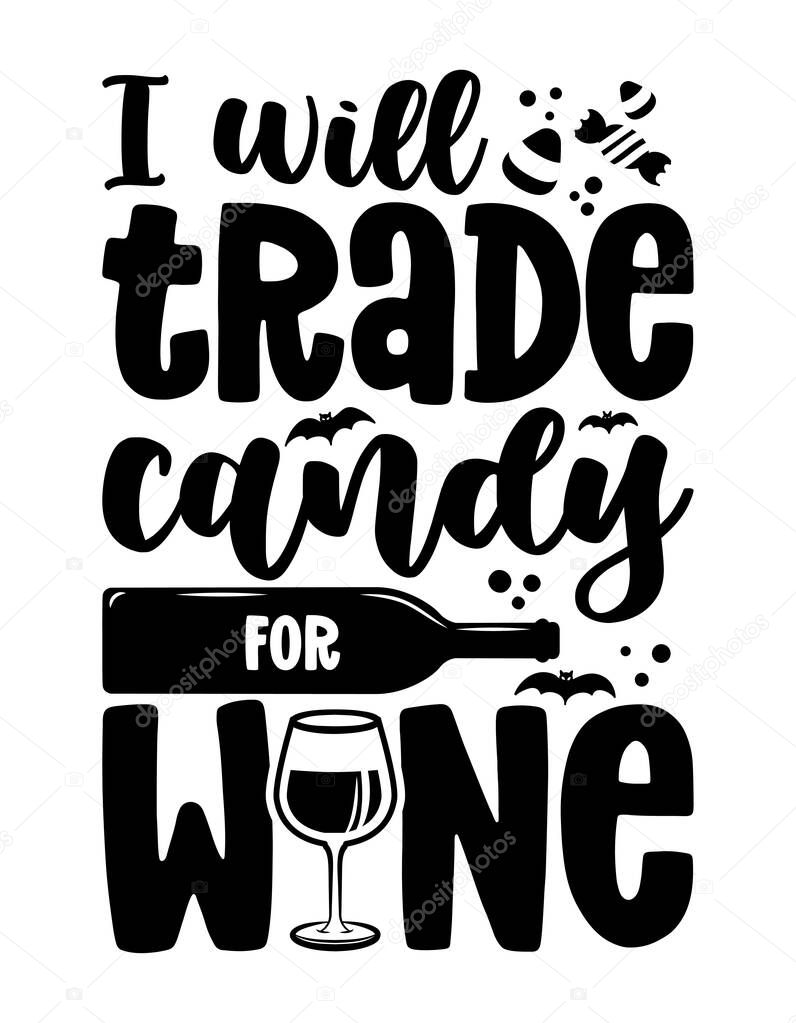 I will trade candy for Wine - Phrase for Halloween Cheers. Hand drawn lettering for Halloween greeting card, invitation. Good for t-shirt, mug, gift, printing. Holiday quotes. Pumpkin patch