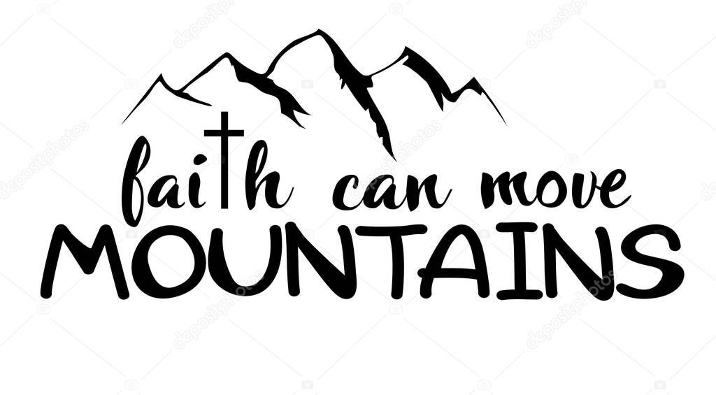 Vector illustration of a Christian quote, faith can move mountains.