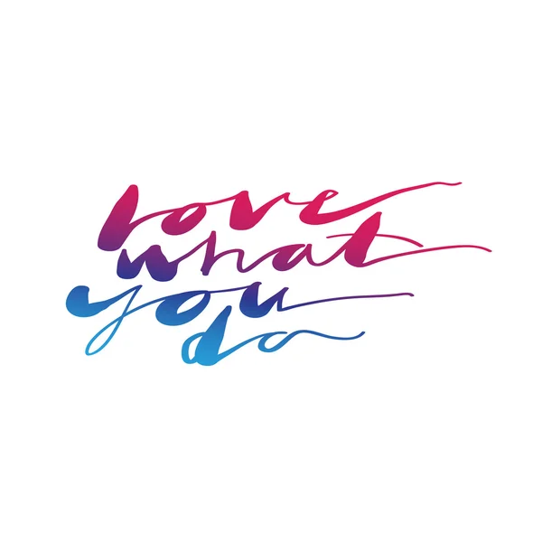 "Hou van wat je doet "expressie hand belettering — Stockvector