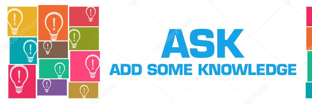 Ask - add some knowledge concept image with text and over colorful background.