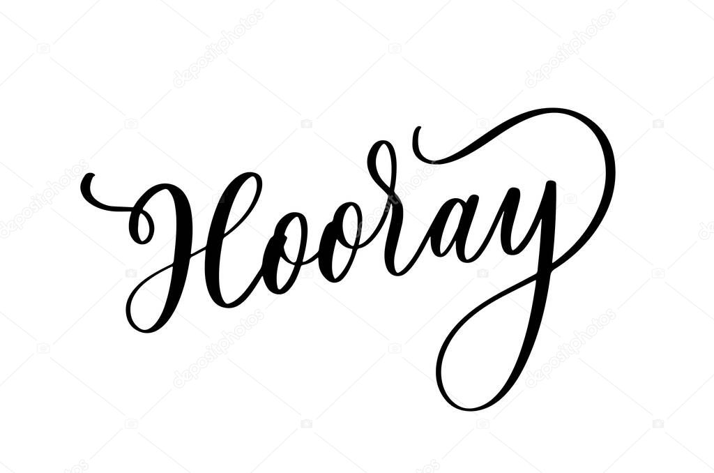 Hooray - modern calligraphy text handwritten with ink and brush. Positive saying, hand lettering for cards, posters and social media content