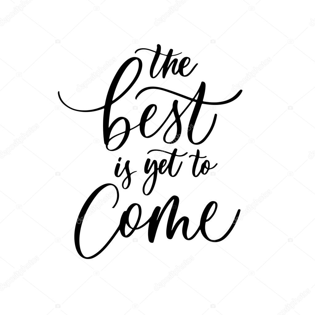 The best is yet to come - handmade lettering calligraphy inscription