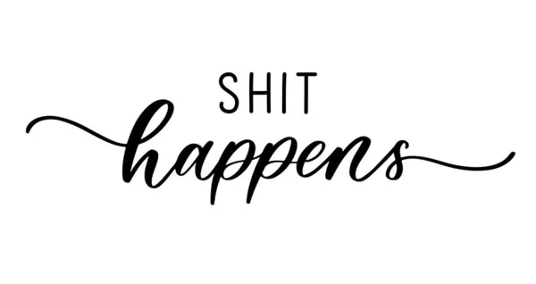 Shit Happens Shirt Quote Lettering Calligraphy Inspiration Graphic Design Typography Wektor Stockowy