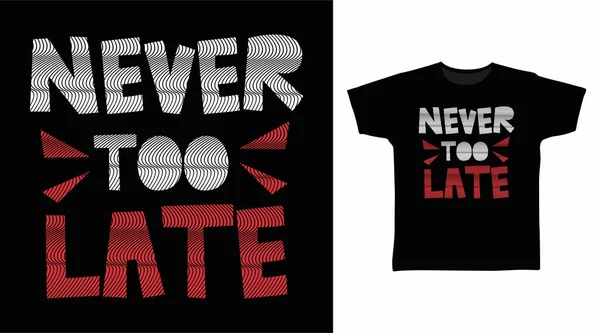Never Too Late Typography Vector Print Tee — Stock Vector