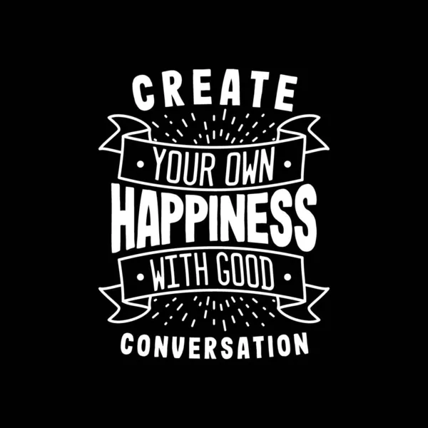 Crea Propia Felicidad Con Una Buena Conversación — Vector de stock