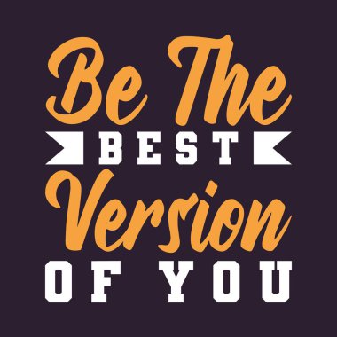 Senin en iyi versiyonun olmak.