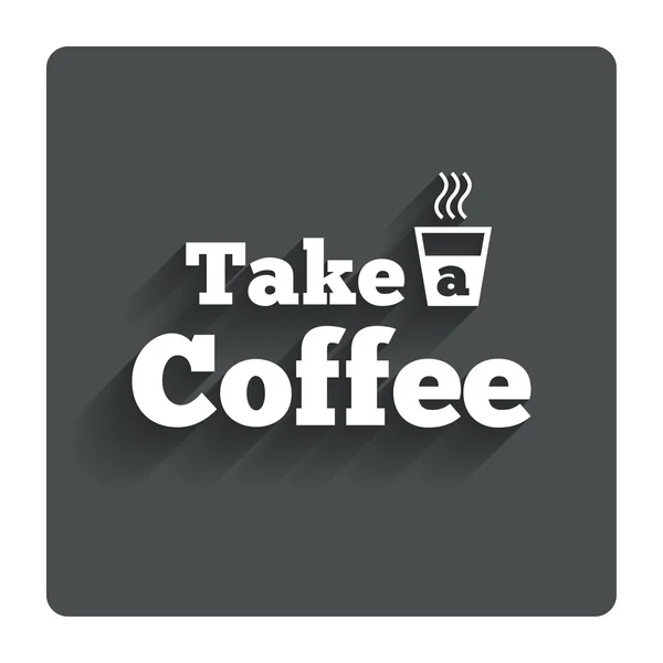 Take a Coffee sign icon. Hot Coffee cup. — Stock Vector