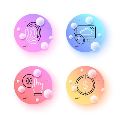 Freezing click, Cloud computing and Dollar target minimal line icons. 3d spheres or balls buttons. Fingerprint icons. For web, application, printing. Vector