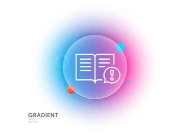 Interesting facts line icon. Gradient blur button with glassmorphism. Exclamation mark sign. Book symbol. Transparent glass design. Facts line icon. Vector